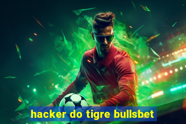 hacker do tigre bullsbet